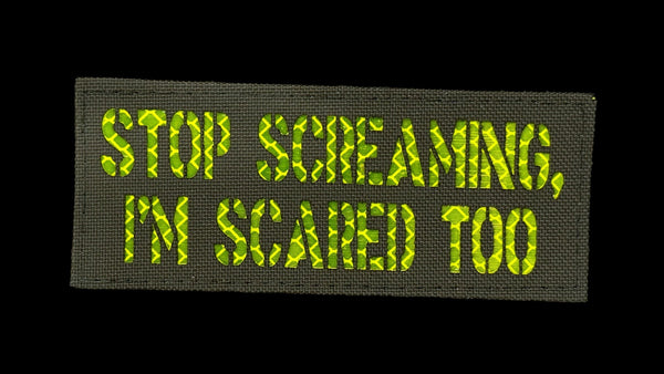 Stop Screaming I'm Scared Too quote patch, 4x2 inch, dark humor, velcro backed