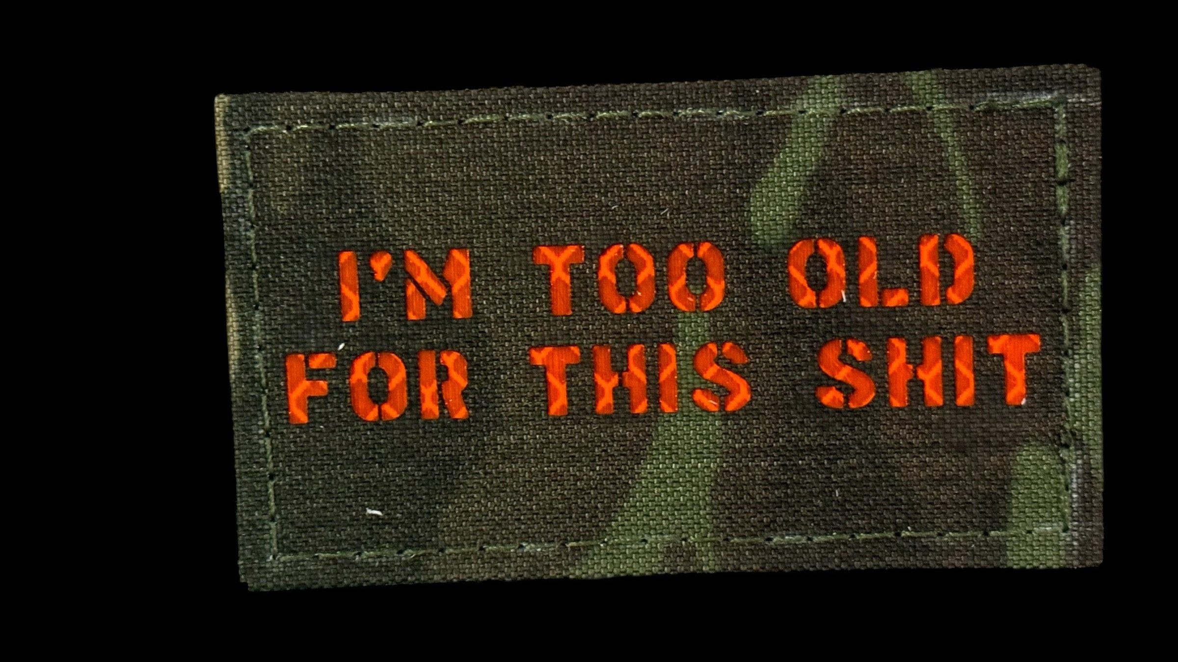 I'm Too Old For This Shit quote patch, 3.5x2 inch, relatable veteran humor, velcro backed