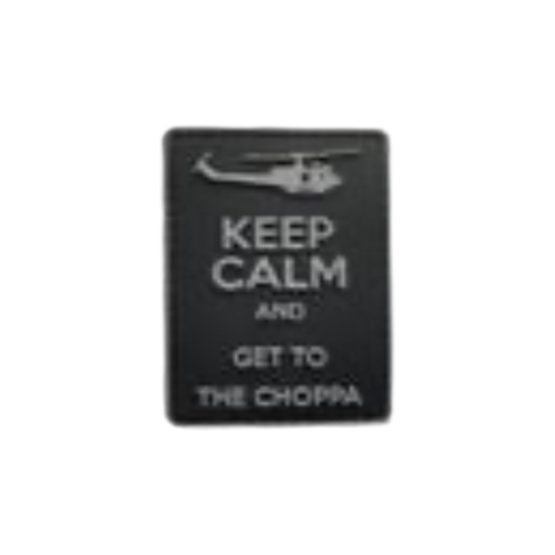 Keep Calm and Get to the Choppa - PVC