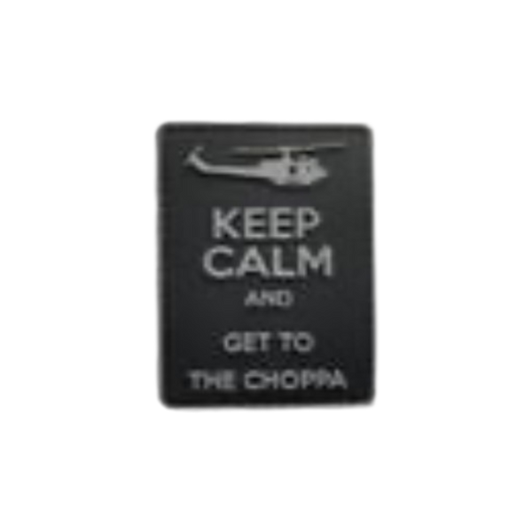 Keep Calm and Get to the Choppa - PVC
