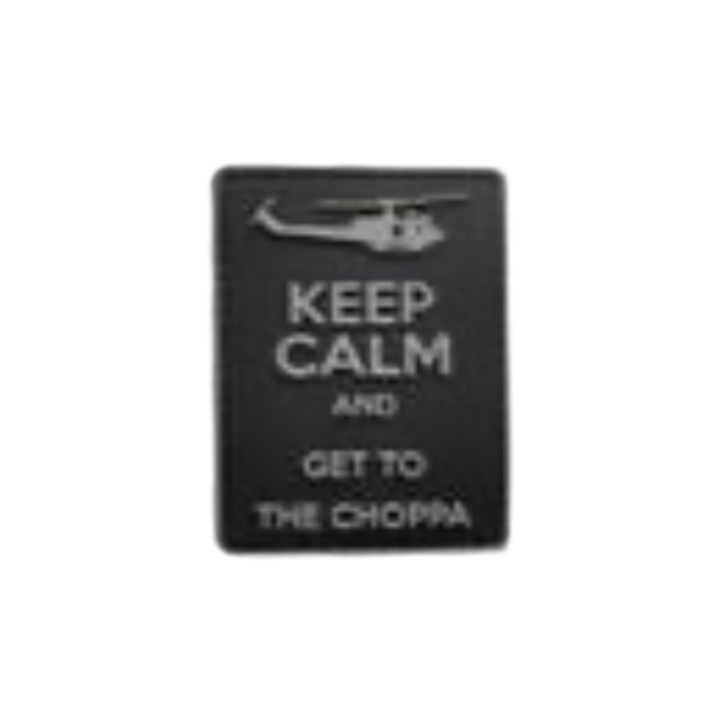 Keep Calm and Get to the Choppa - PVC