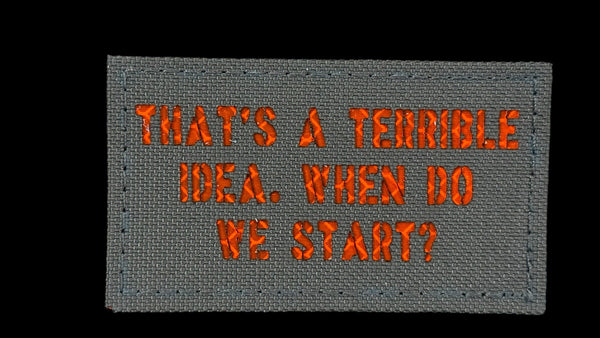 That's a Terrible Idea When Do We Start quote patch, 3.5x2 inch, funny, velcro backed